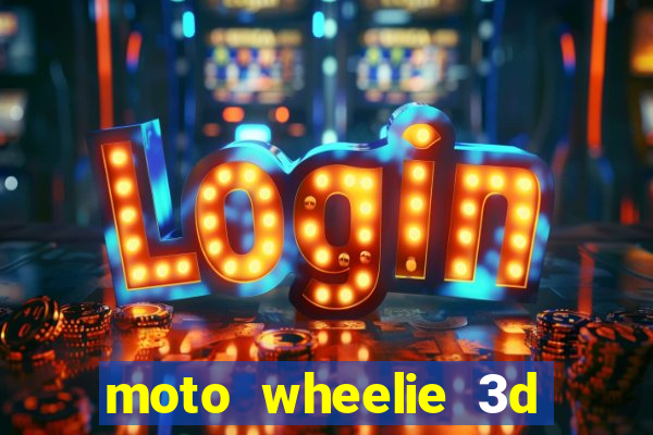 moto wheelie 3d dinheiro infinito